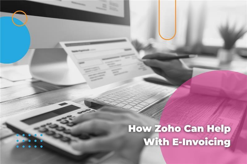 How Zoho Can Help with E-Invoicing: A Smarter Solution for Businesses in Dubai